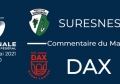 NATIONAL - 2020/2021 J26 : Suresnes - Dax : Commentaire du match
